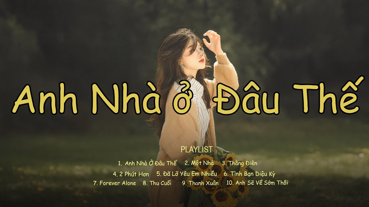 Anh Nhà Ở Đâu Thế, Một Nhà, Thằng Điên, ... TOP Những Bài Nhạc BALLAD HAY Đáng Nghe Nhất Gây Nghiện