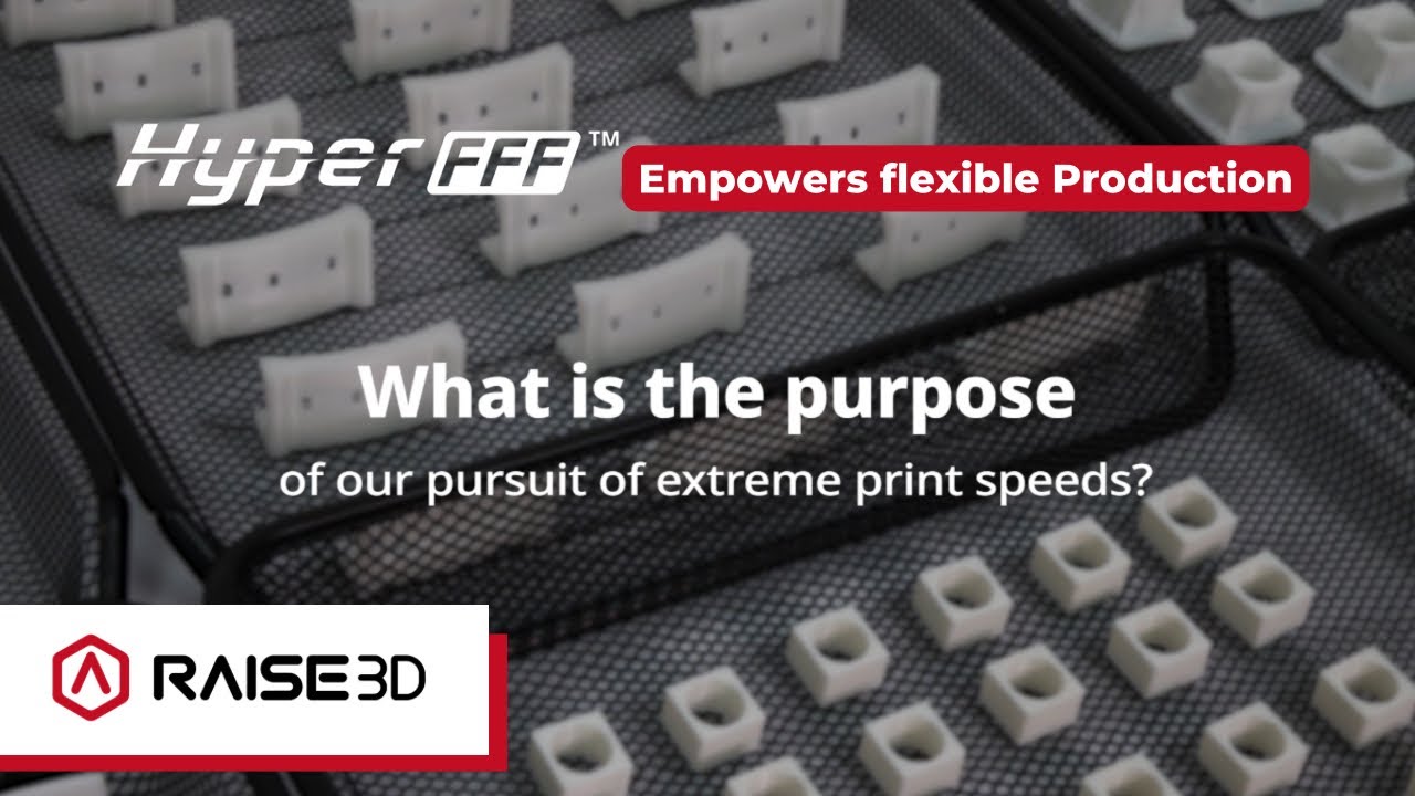 Raise3D Hyper FFF&trade; Empowers Flexible Production