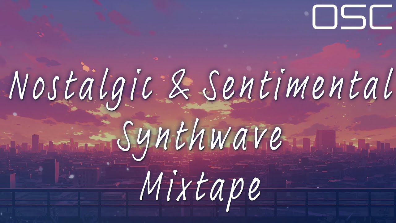 OSC - “Nostalgic & Sentimental” | Synthwave Mixtape Playlist