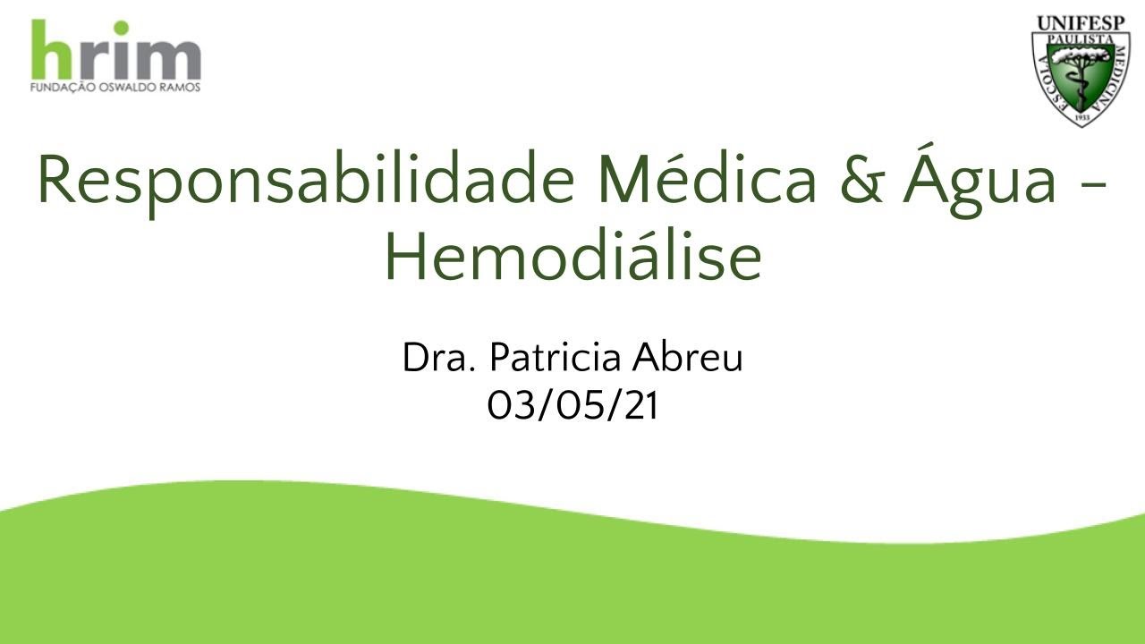 Reponsabilidade Médica na Qualidade da Água para Hemodiálise - Dra Patrícia Abreu - 03/05/21