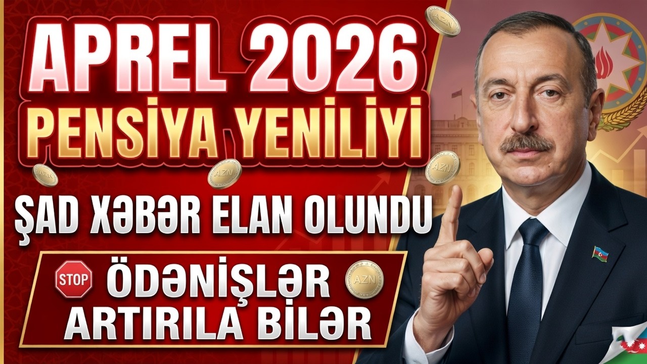 📢 APREL 2026: PENSİYA İLƏ BAĞLI ŞAD XƏBƏR &ndash; BU ŞƏXSLƏRİN PENSİYASI DAHA &Ccedil;OX ARTA BİLƏR