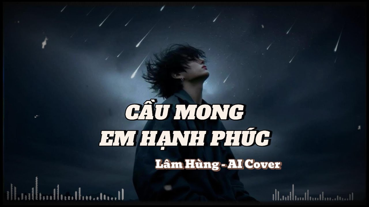 CẦU MONG EM HẠNH PHÚC - Lâm Hùng - AI Cover