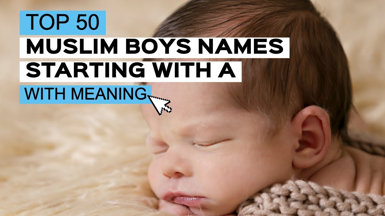 TOP 50 MUSLIM BABY BOYS NAMES STARTING WITH A I muslim baby boy names with meaning