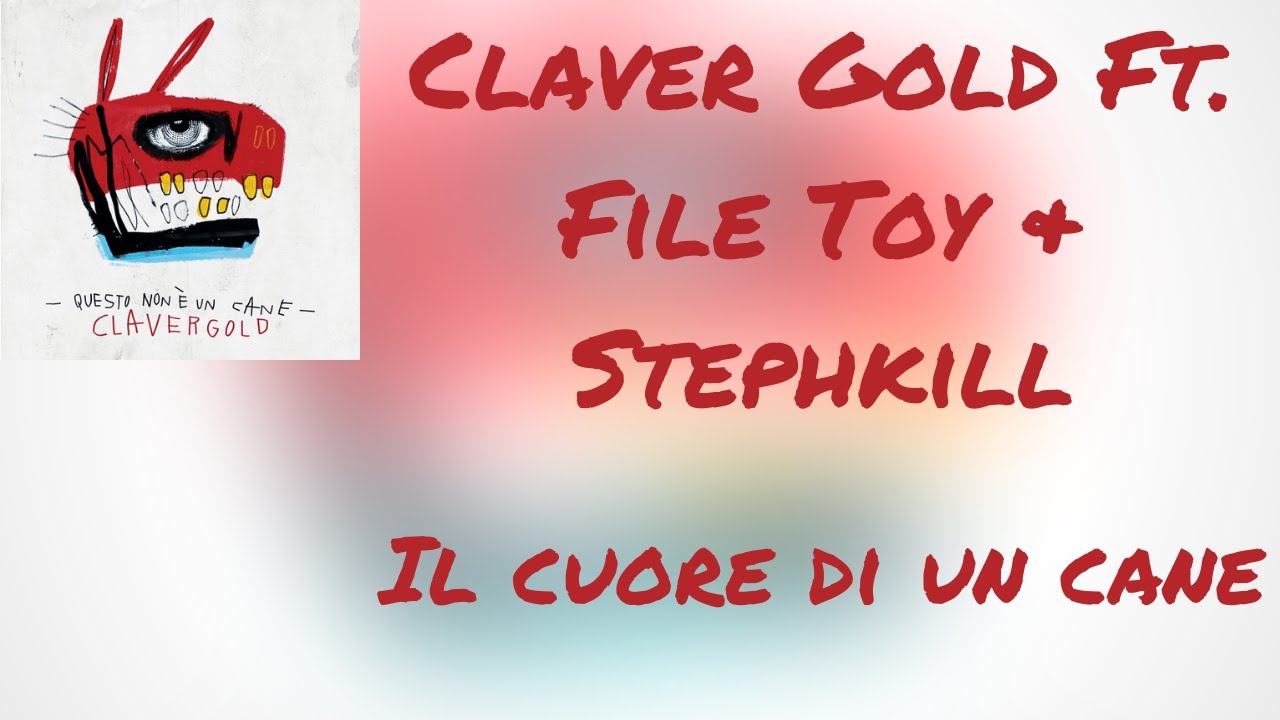 (Testo) Claver Gold ft. File Toy & Stephkill - Il cuore di un cane
