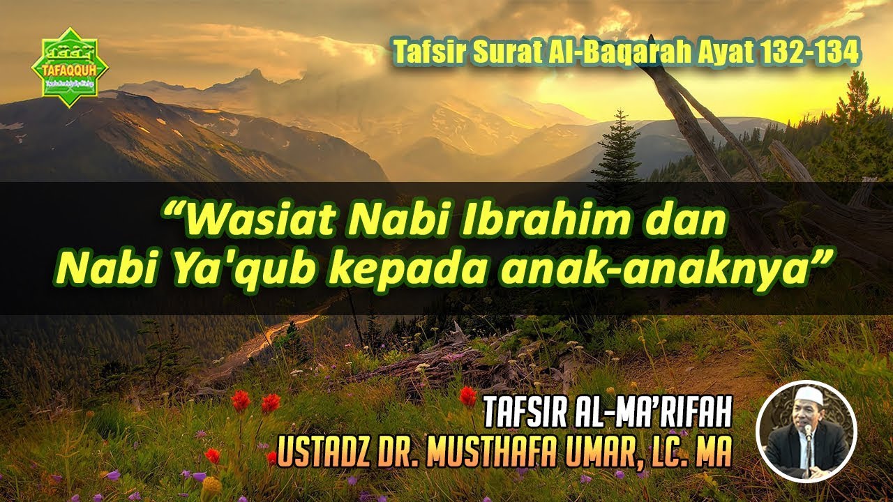 TAFSIR SURAT AL-BAQARAH AYAT 132-134 | Ustadz Dr. Musthafa Umar, Lc. MA
