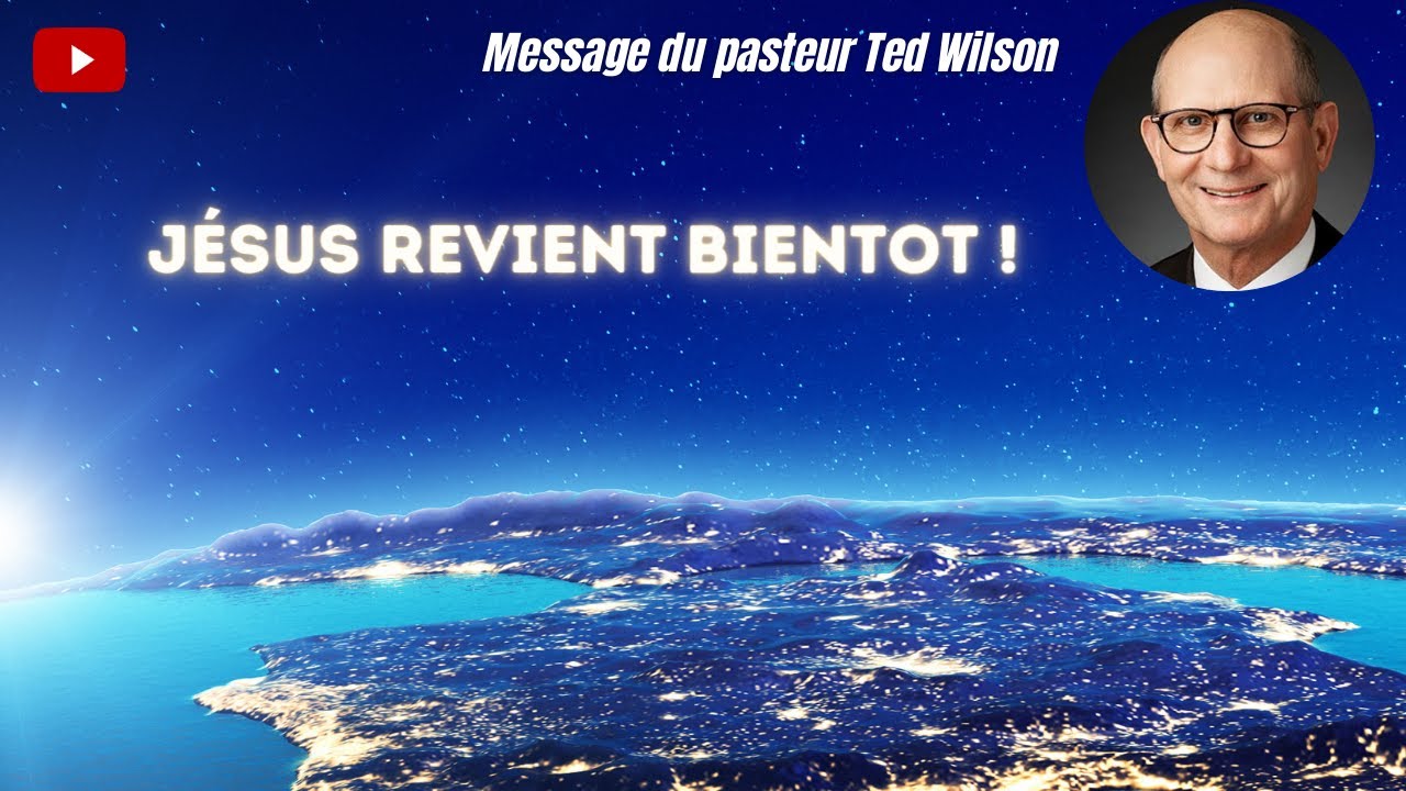 Jésus revient bientôt ! - Un message du pasteur Ted Wilson