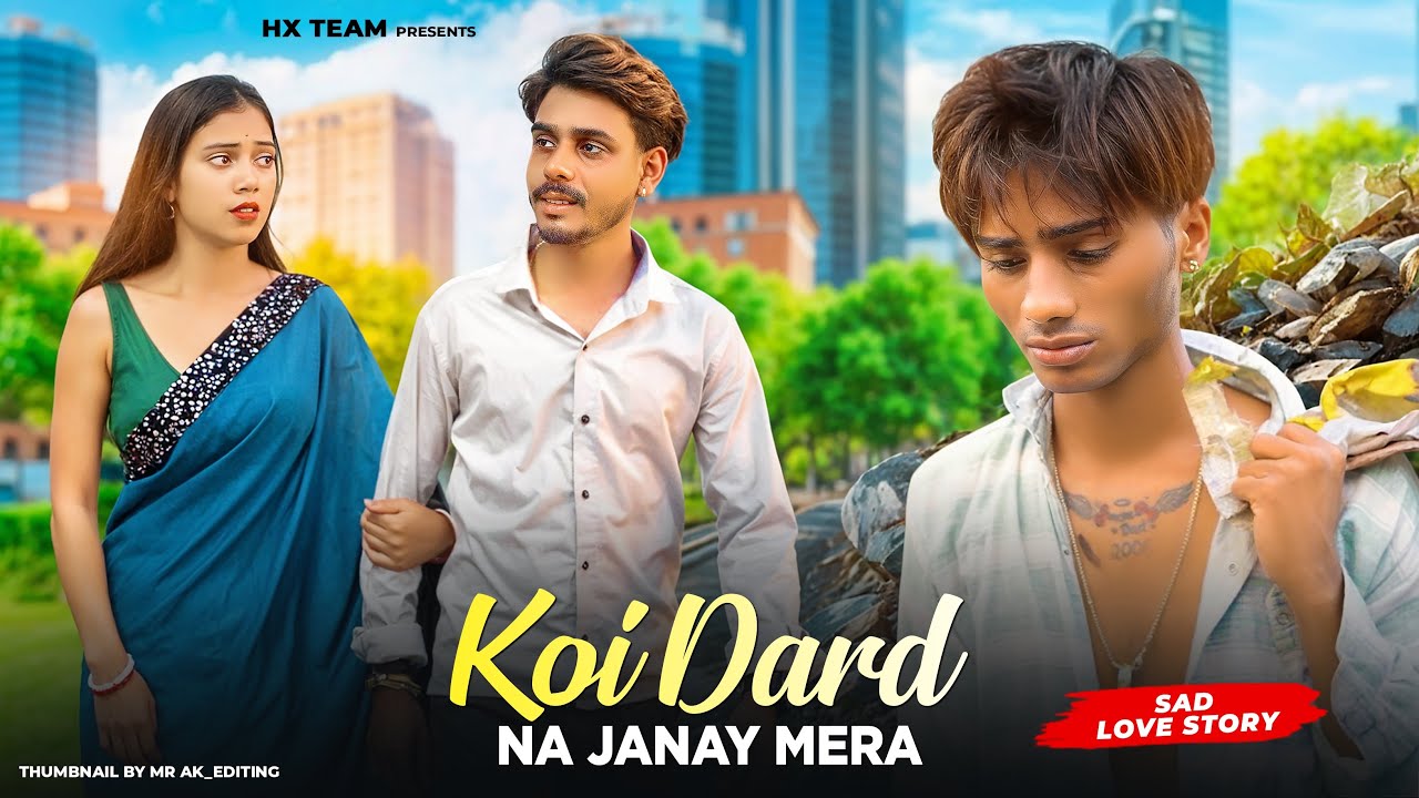 Koi Dard Na Jane Mera | Sad Love Story Video 2025 | A Heart Touching Sad Pagal Story | Hx Team