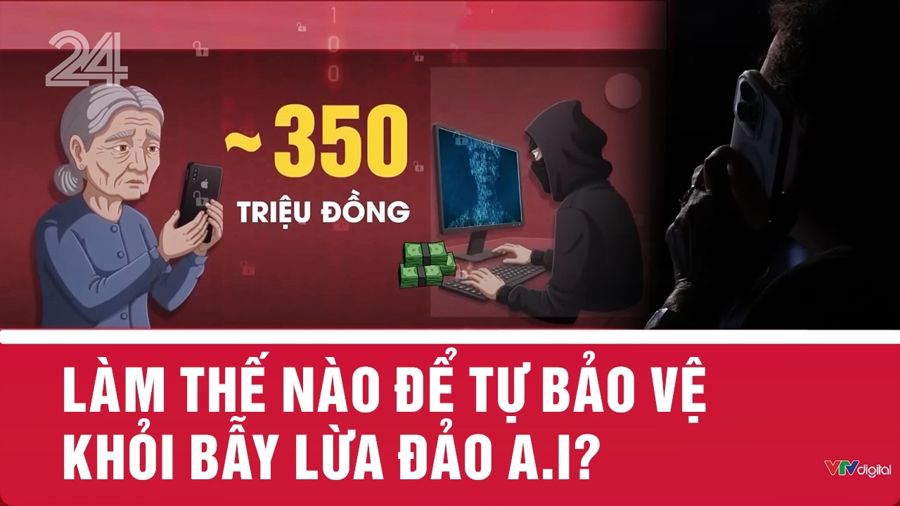 Làm thế nào để tự bảo vệ khỏi bẫy lừa đảo A.I? | VTV24