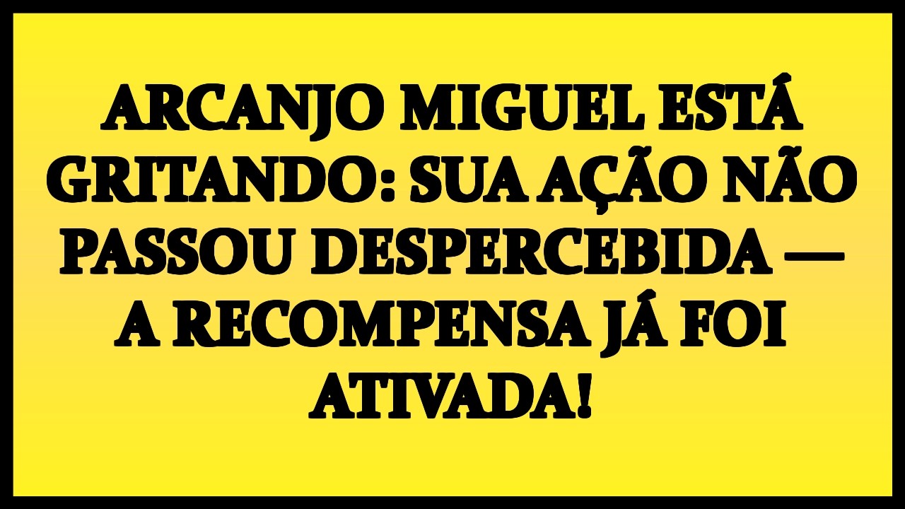 🔔 ARCANJO MIGUEL ESTÁ GRITANDO: SUA AÇÃO NÃO PASSOU DESPERCEBIDA — A RECOMPENSA JÁ FOI ATIVADA!