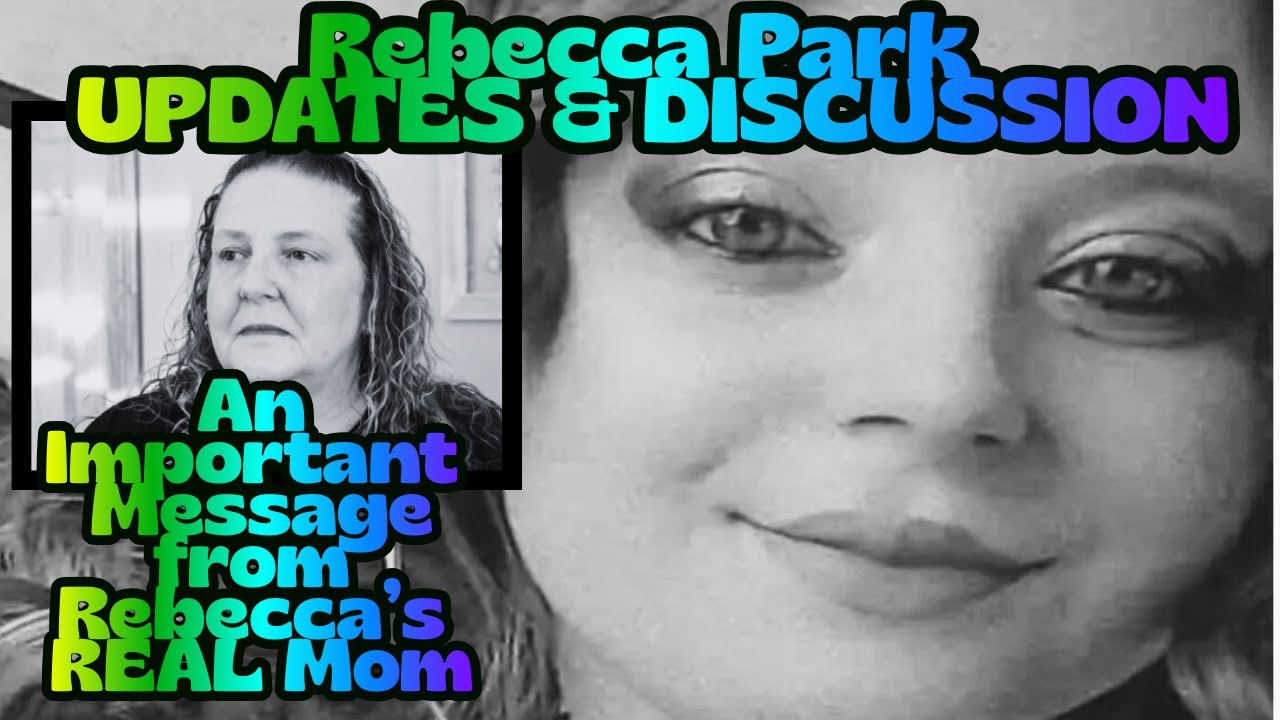 Rebecca Park - Case Updates - New Interviews - Social Media + A Special Request from her REAL Mom