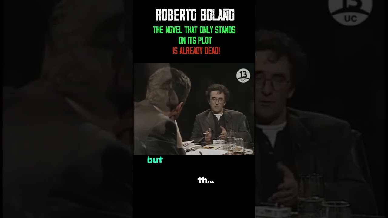 Roberto Bola&ntilde;o: 'The Novel That Only Stands on Its Plot is Already Dead!