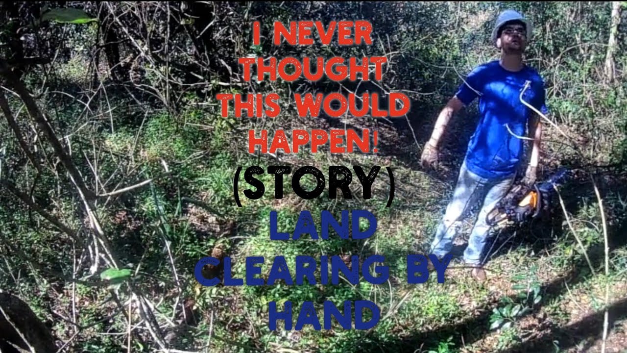( story) life and clearing Land by hand