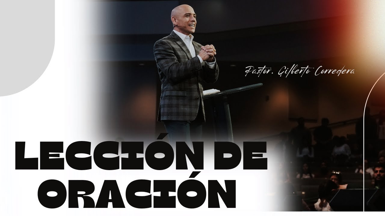 Pastor Gilberto Corredera | Lección de oración | Lucas 11:1-13