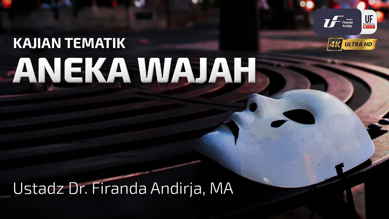 Aneka Wajah - Ustadz Dr. Firanda Andirja, M.A