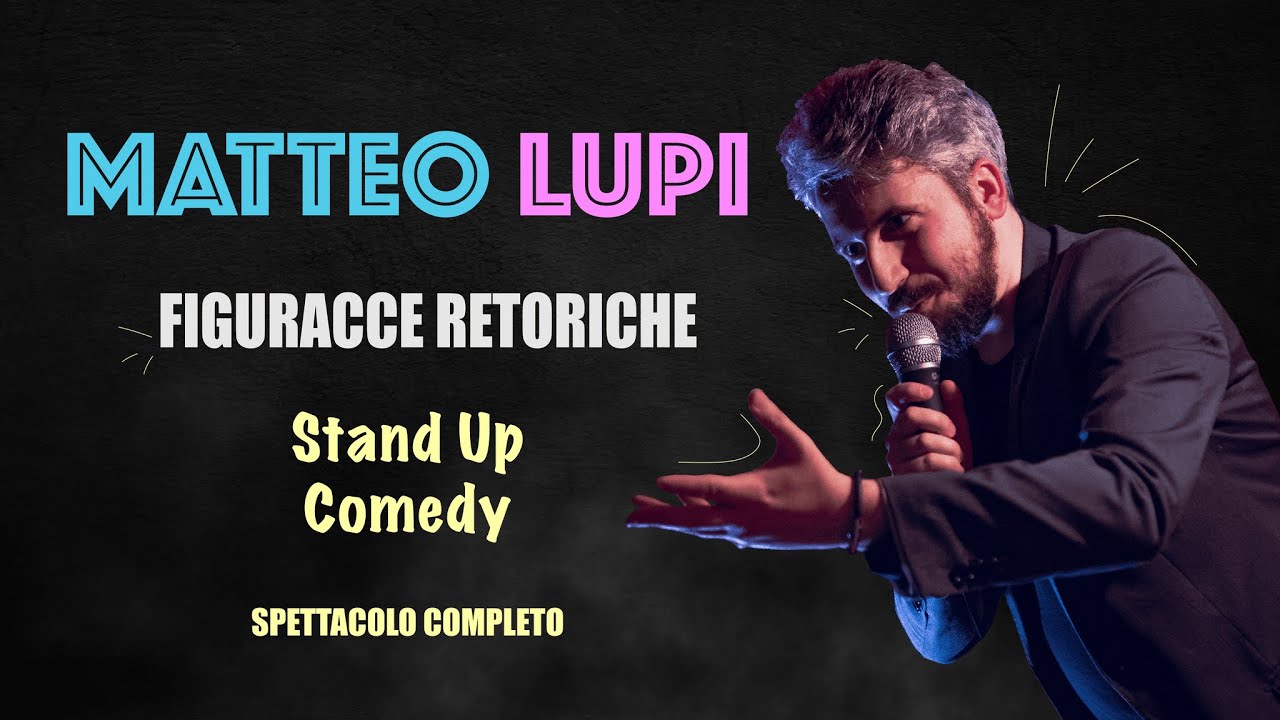 Matteo Lupi - Figuracce Retoriche - spettacolo comico completo 2025