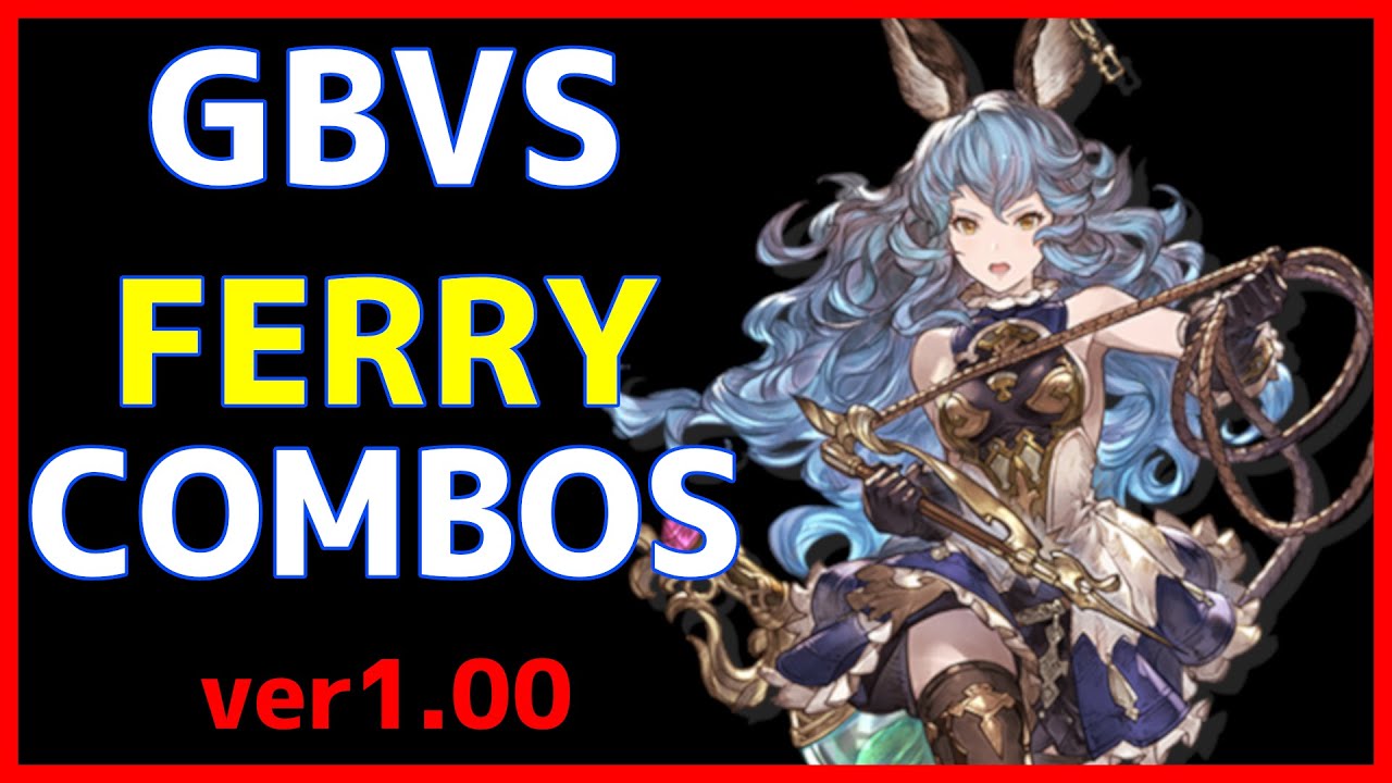 【GBVS ver1.00】 FERRY Combos フェリ コンボ集