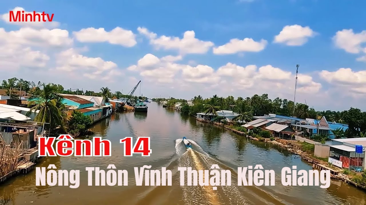Khám Phá Xã Vĩnh Thuận Huyện Vĩnh Thuận Tỉnh Kiên Giang Trên Tuyến Đường Kênh 14 .