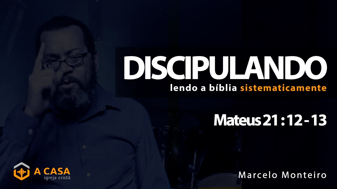 Discipulando #140 | Mateus 21: 12 - 13 | Marcelo Monteiro