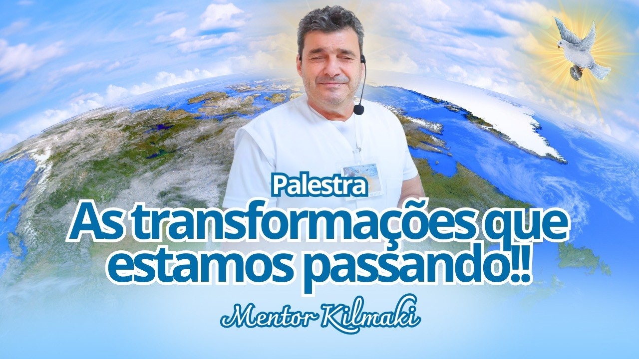 AS TRANSFORMAÇÕES QUE ESTAMOS PASSANDO!! - Palestra do Mentor Kilmaki - 03/03/2026