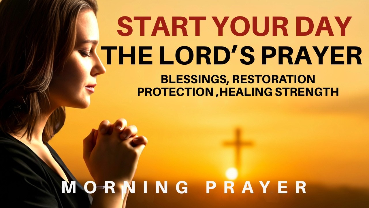 The LORD'S PRAYER | Powerful Morning Prayer For Today