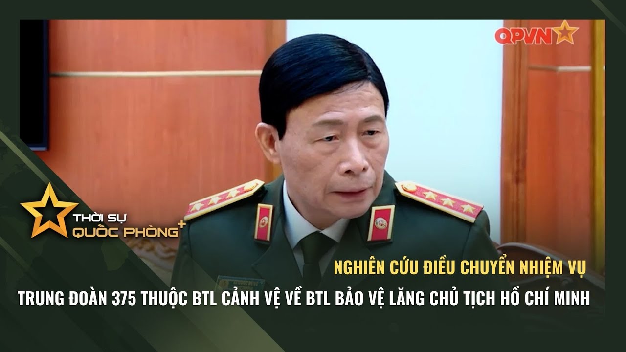 ĐIỀU CHUYỂN NHIỆM VỤ TRUNG ĐOÀN 375 (BTL CẢNH VỆ) VỀ BTL BẢO VỆ LĂNG CHỦ TỊCH HỒ CHÍ MINH