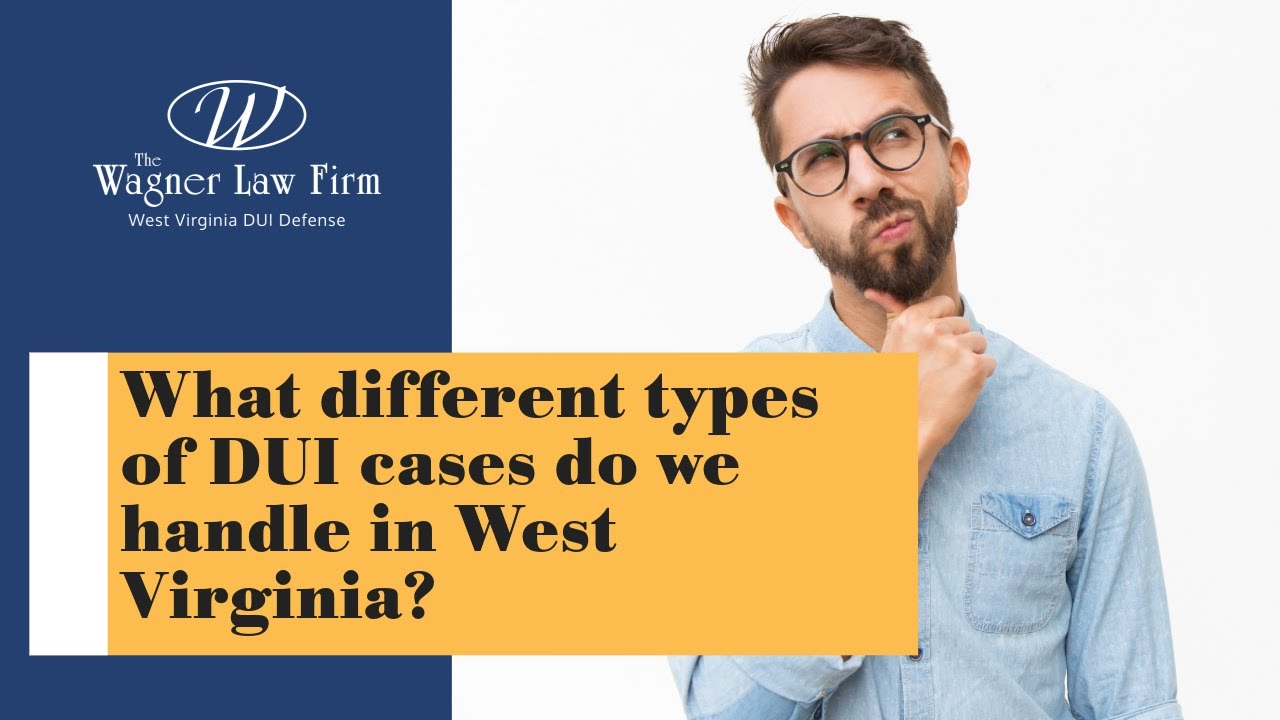 What different types of DUI cases do we handle in West Virginia? | The Wagner Law Firm | DUI Lawyers