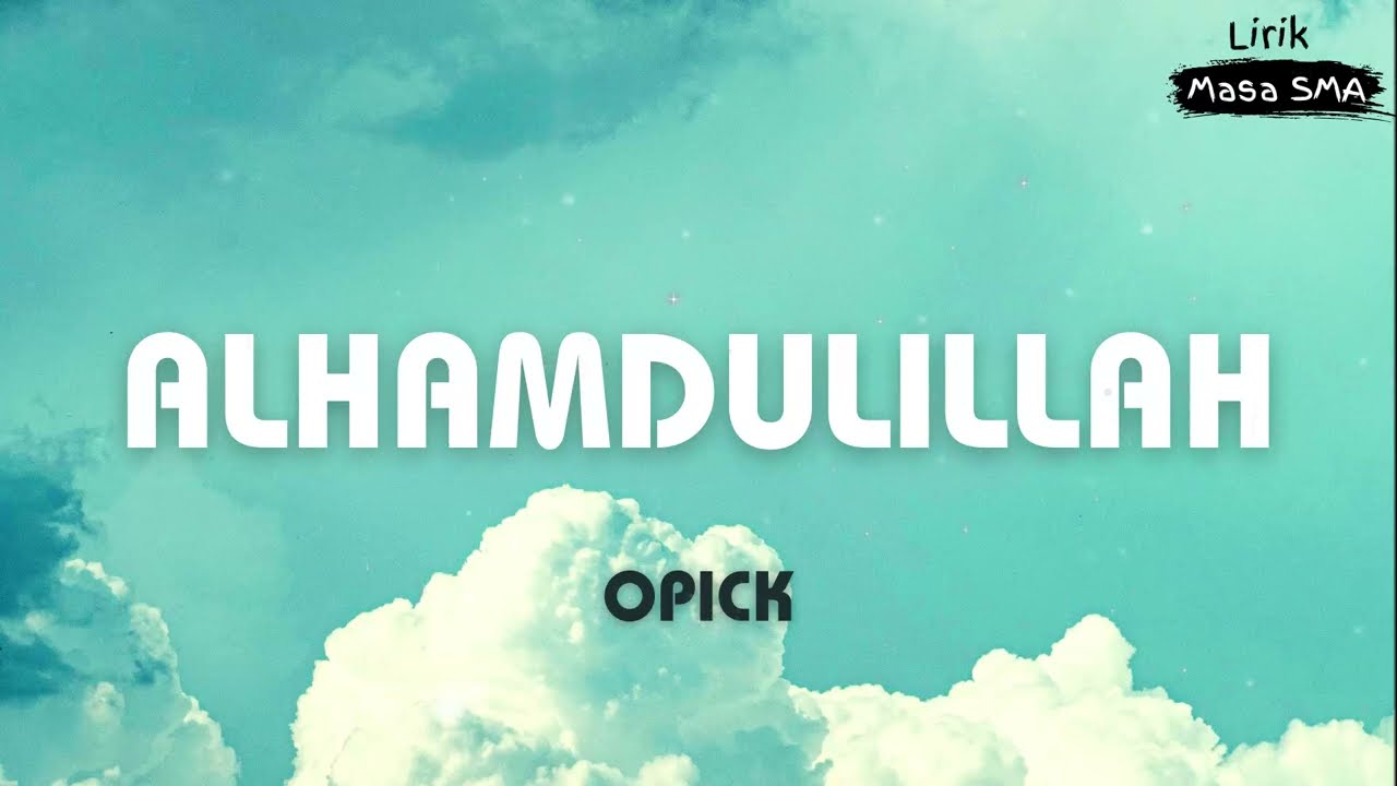 Opick ~ Alhamdulillah ~ Lirik Masa SMA
