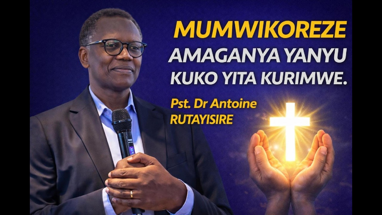 MUMWIKOREZE AMAGANYA YANYU KUKO YITA KURIMWE.  Inyigisho nziza ya Pst. Dr. Antoine RUTAYISIRE