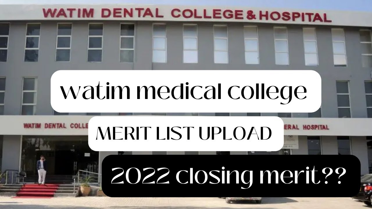 WATIM MEDICAL AND DENTAL COLLEGE MERIT LIST UPLOAD |2022 closing merit and expected merit