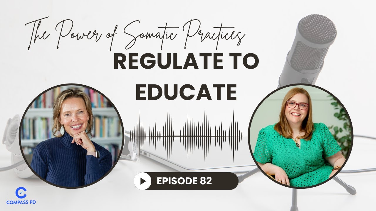 Compass PD Podcast Episode 82 - Regulate to Educate: The Power of Somatic Practices