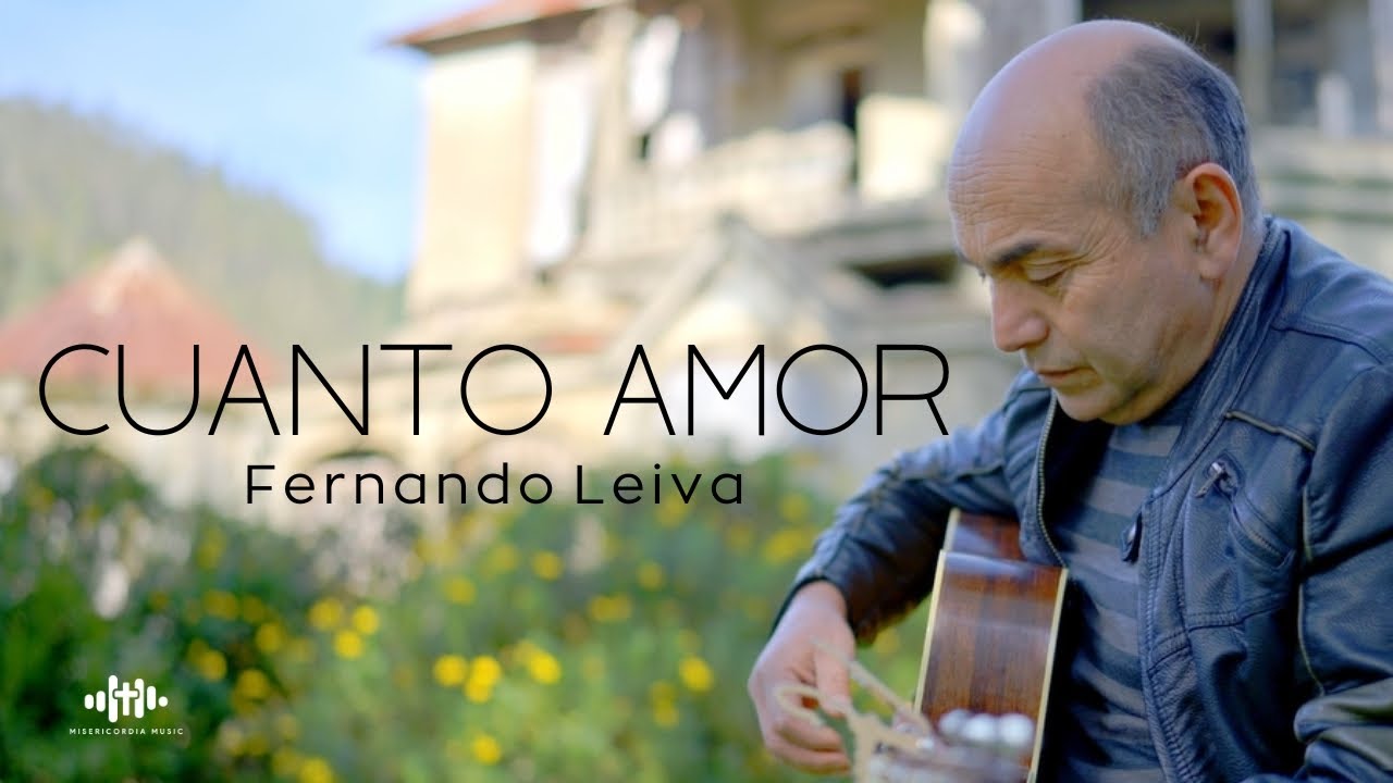 Fernando Leiva - Cuanto amor | Música católica