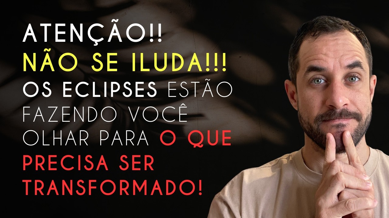🔥Não Se Iluda! Eclipses Mostram o que Precisa Ser Transformado!