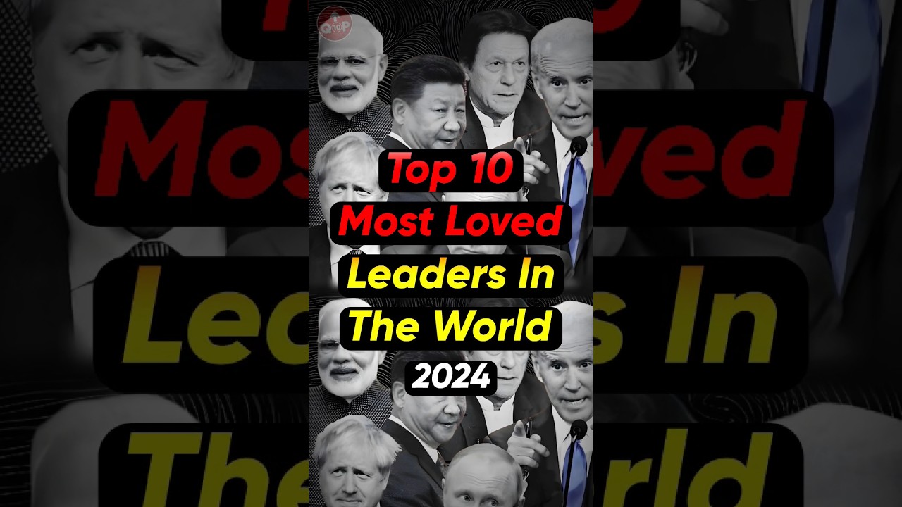 Top 10 most loved political leaders in the world #2024 #politics