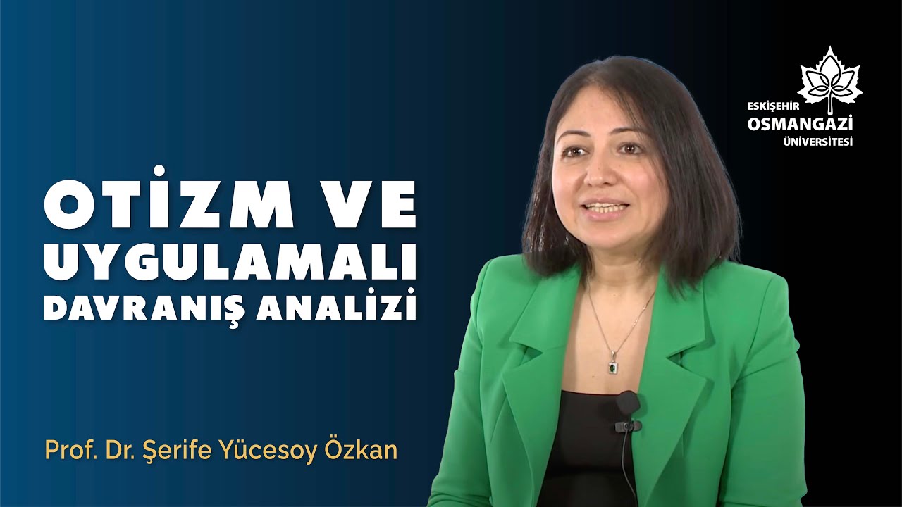 Otizm ve Uygulamalı Davranış Analizi | Prof. Dr. Şerife Yücesoy Özkan