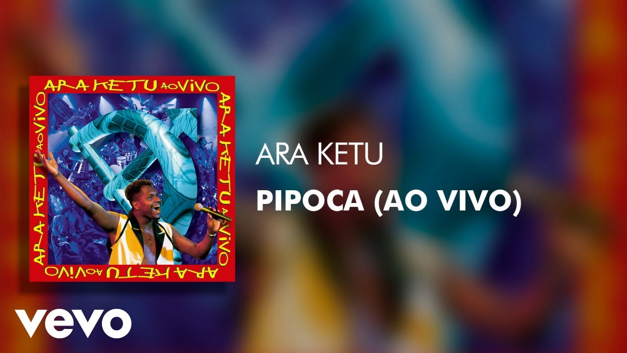Ara Ketu - Pipoca (Ao Vivo) (&Aacute;udio Oficial)