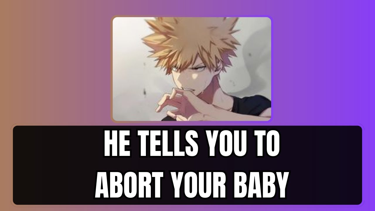 He tells you to abort your baby - Bakugou x listener