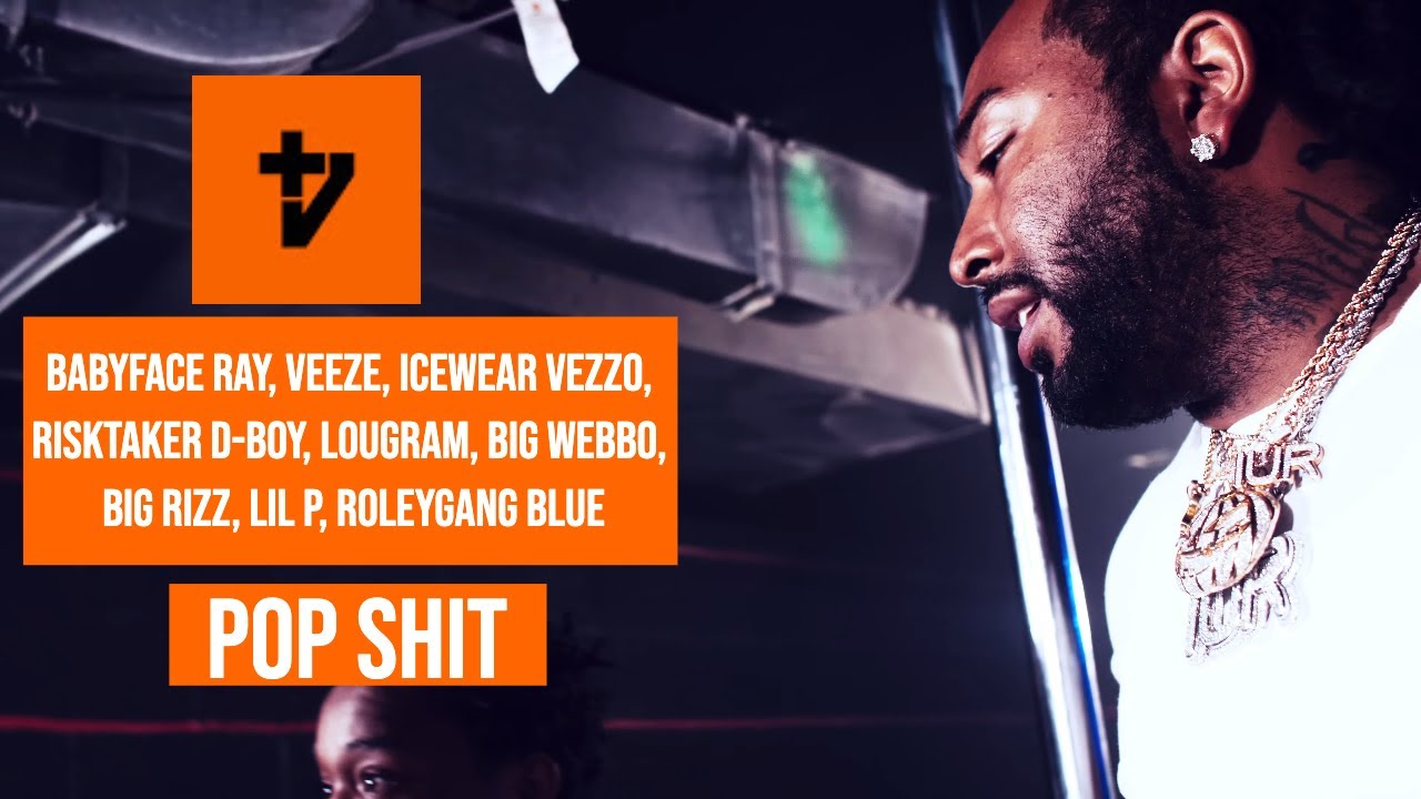 BabyFace Ray, Veeze, IceWear Vezzo, RiskTaker D-Boy, LouGram, Big Webbo, Big Rizz, Lil P - Pop Shit