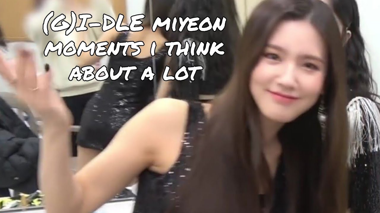 (G)I-DLE Miyeon moments i think about a lot