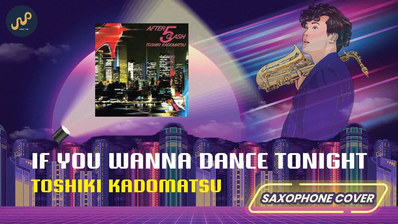 Toshiki Kadomatsu - If You Wanna Dance Tonight (Saxophone Cover) by Sanpond [AUDIO]
