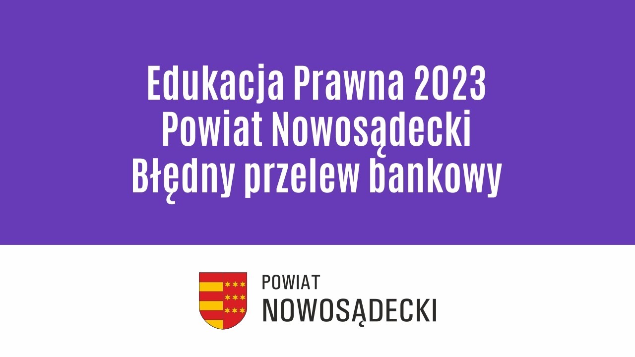 Edukacja Prawna 2023   Powiat Nowosądecki   Błędny przelew bankowy