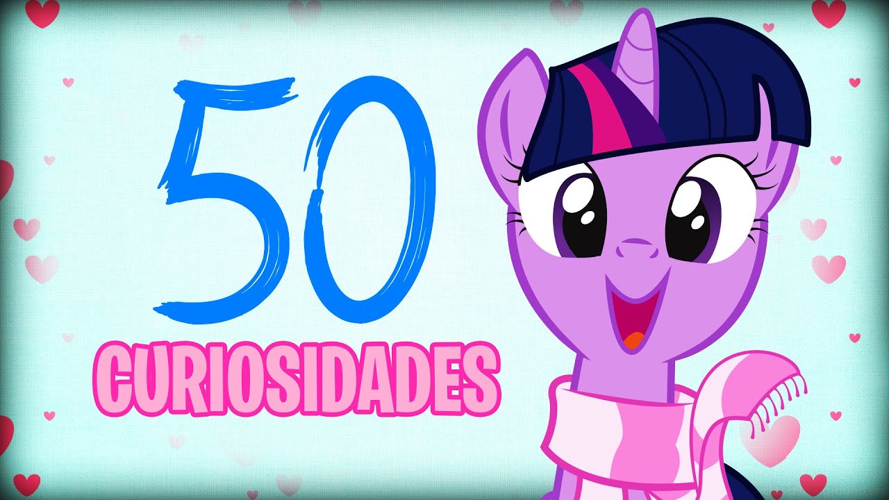 50 CURIOSIDADES sobre MY LITTLE PONY 🦄