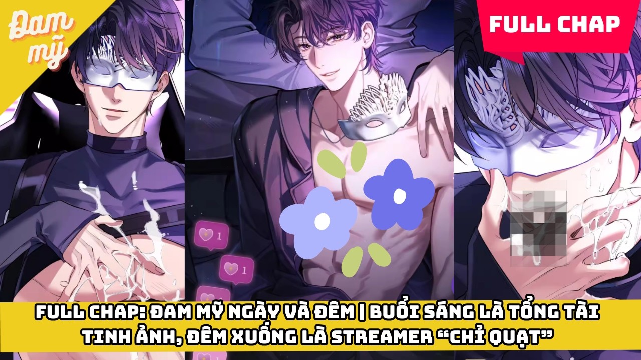Full Chap: Đam Mỹ Ngày Và Đêm | Buổi Sáng Là Tổng Tài Tinh Ảnh, Đêm Xuống Là Streamer “Chỉ Quạt”