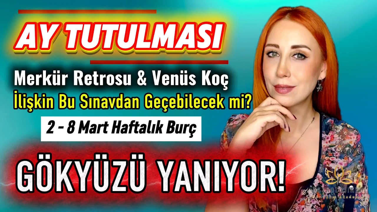 DİKKAT! /Ay Tutulması ve Merkür Retrosuyla Gelen Büyük Hesaplaşma! / 2-8 Mart Haftalık Burç