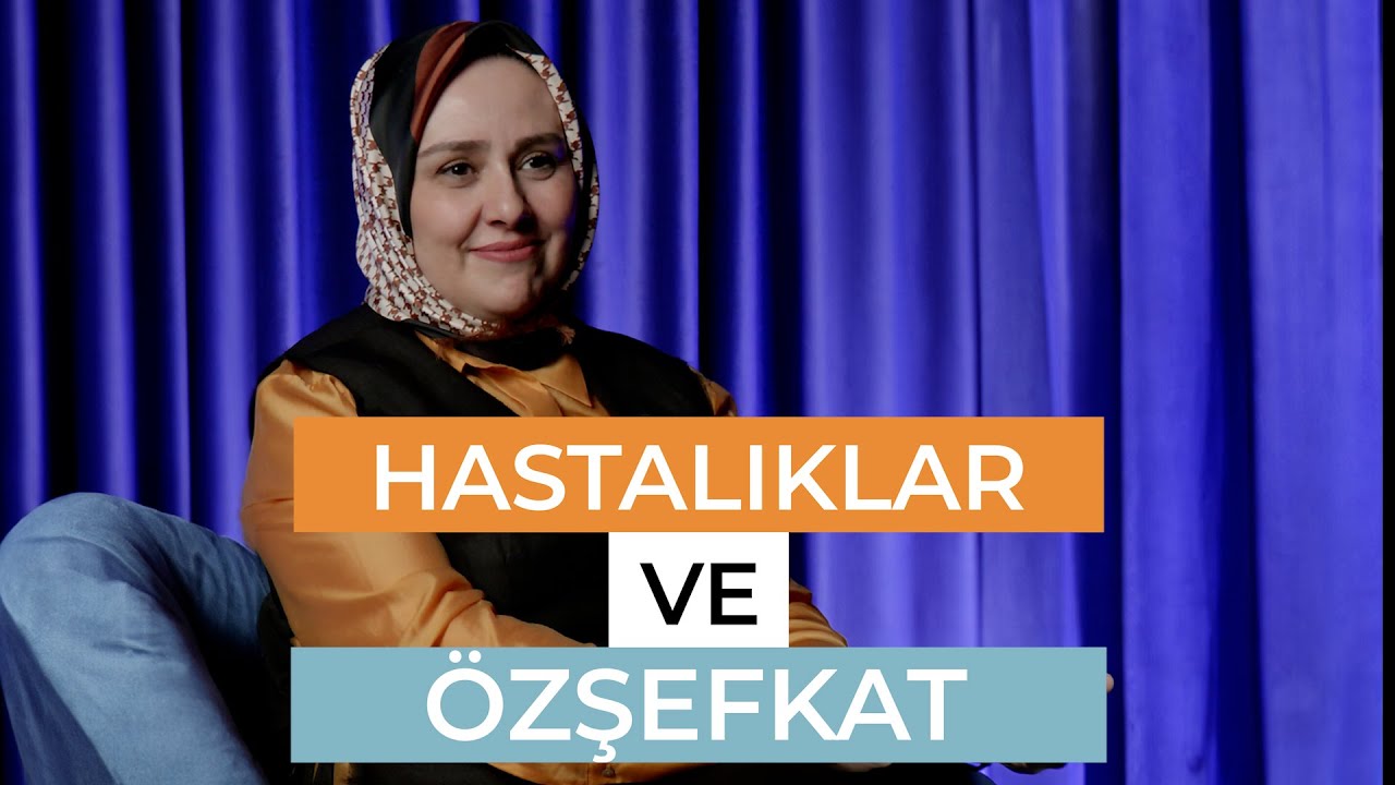 Hastalıklar ve Özşefkat