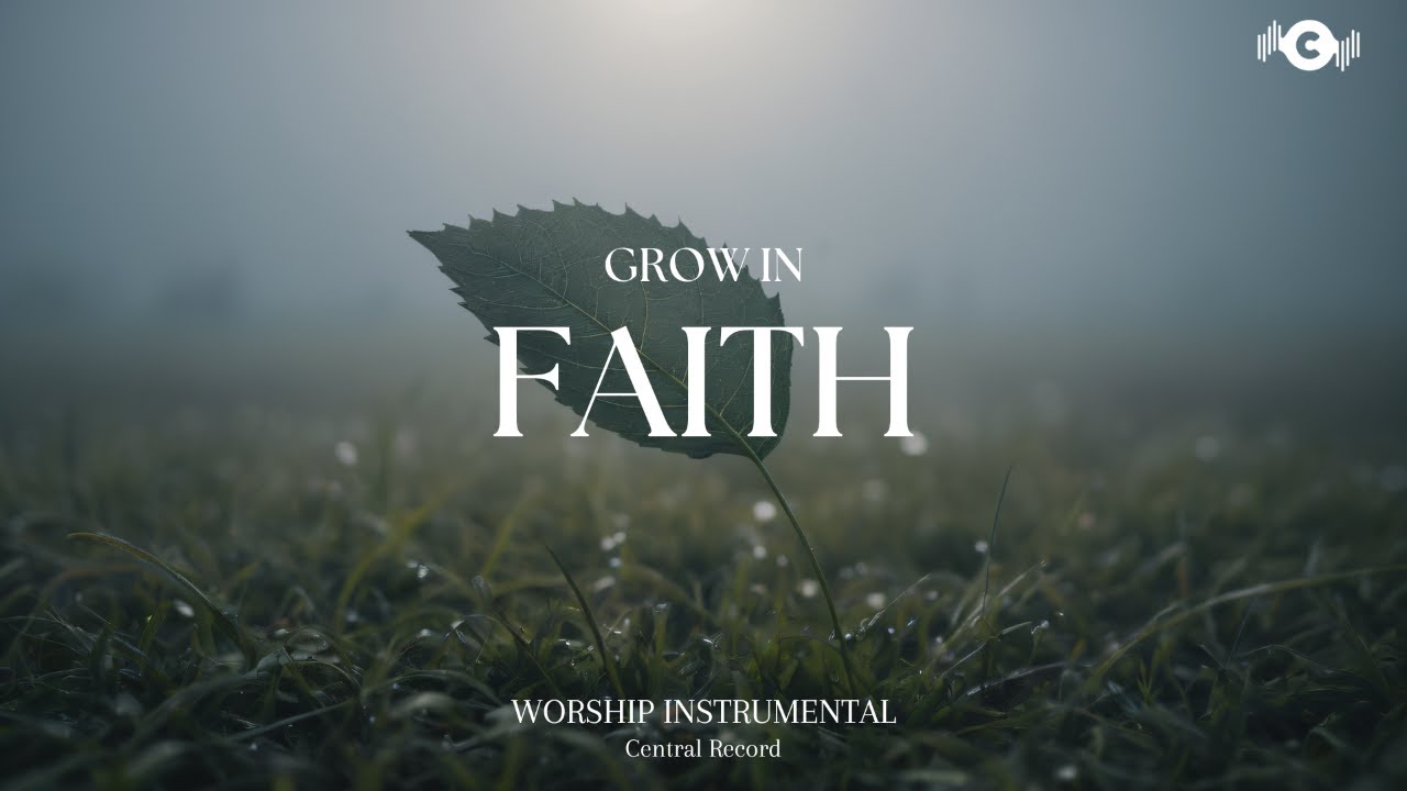 GROW IN FAITH - Soaking worship instrumental | Prayer and Devotional