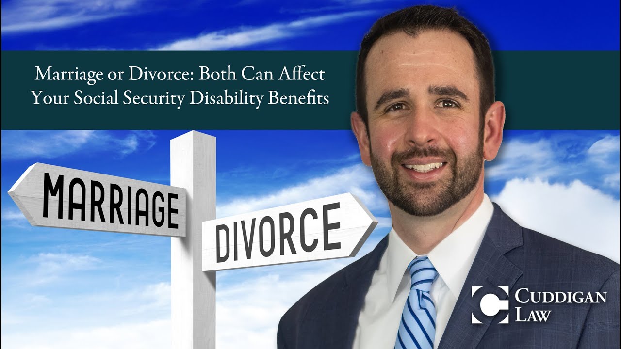 Marriage or Divorce: Both Can Affect Your Social Security Disability Benefits