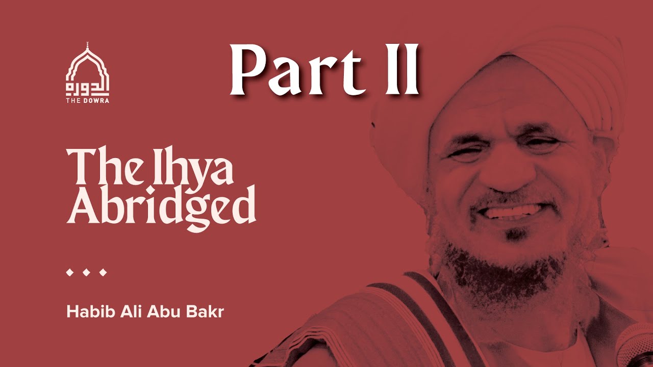Dowra 2024 - Habib Ali Abu Bakr - Ihya Abridged Part 2