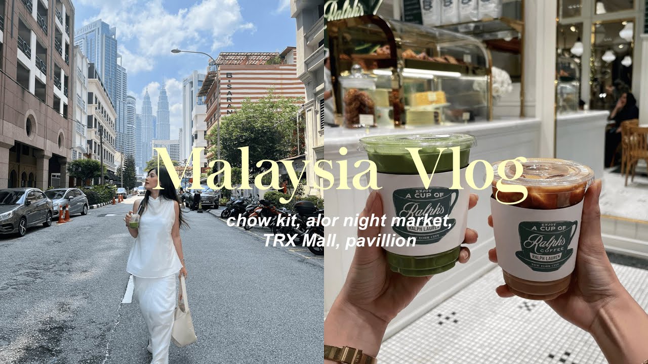 Malaysia Vlog | Cafe Hopping and Shoping at Chow Kit, Trx Mall, Alor Night Market, Pavillion KL