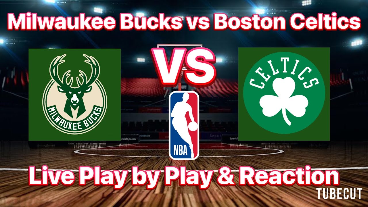 Milwaukee Bucks vs Boston Celtics live play by play and reaction
