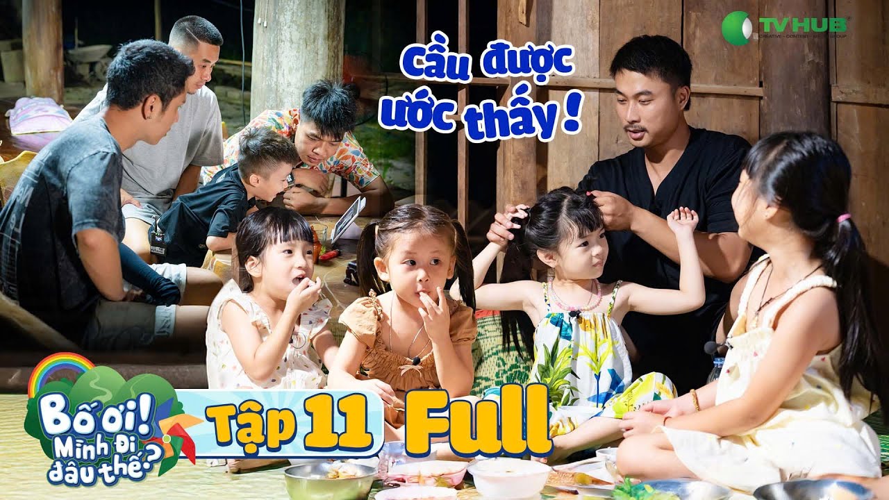 Tập 11 | BỐ ƠI MÌNH ĐI ĐÂU THẾ: Bố Duy Hưng mơ ước có 1 cô con gái, chương trình cho hẳn 4 CÔ